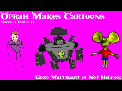 Oprah Makes Cartoons: Good Maltruant is Not Helping (S5E13)