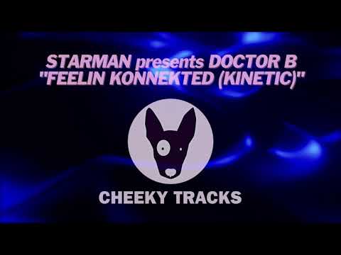 Starman presents Doctor B - Feelin Konnekted (Kinetic) (Cheeky Tracks)