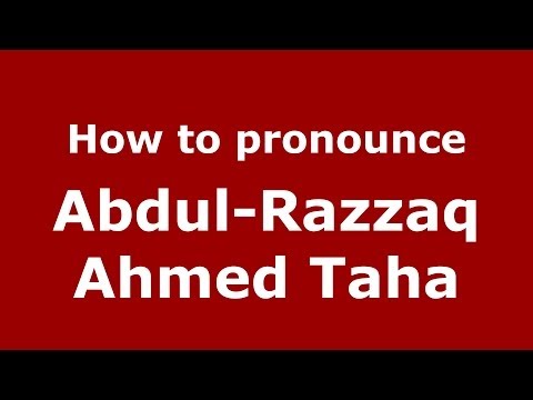 How to pronounce Abdul-Razzaq Ahmed Taha (Arabic/Iraq) - PronounceNames.com