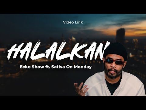HALALKAN - ECKO SHOW FT. SATIVA ON MONDAY | Lirik Lagu Timur Terpopuler 2024