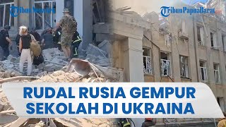Rudal Rusia Hancurkan Sekolah di Odessa Ukraina, Bangunan Luluh Lantak & Korban Tertimbun Reruntuhan