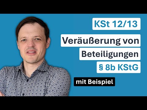 #12 BETEILIGUNGSVERÄUßERUNGEN § 8b KStG - Körperschaftsteuer Tutorial