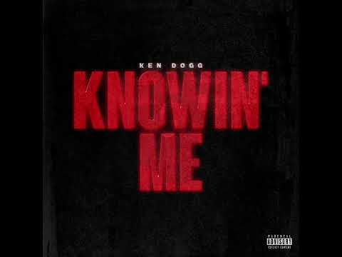 Ken Dogg "Knowing Me" (Official Audio)