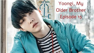 Download lagu {Suga ff} Yoongi, My Older Brother || Episode 15 mp3 Download lagu {Suga ff} Yoongi, My Older Brother || Episode 15 mp3
