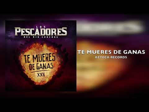 Los Pescadores Del Río Conchos - Te Mueres De Ganas (Audio)