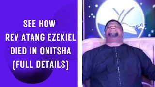 FULL DETAILS OF HOW REV ATANG EZEKIEL DIED IN ONIT
