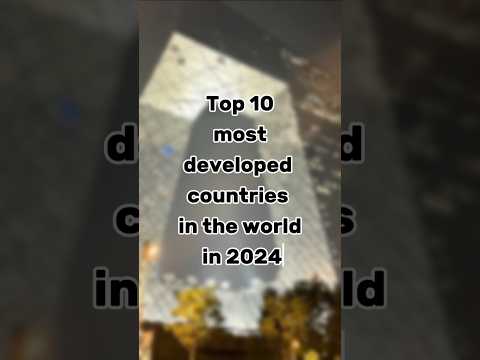 Top 10 most developed countries in the world in 2024