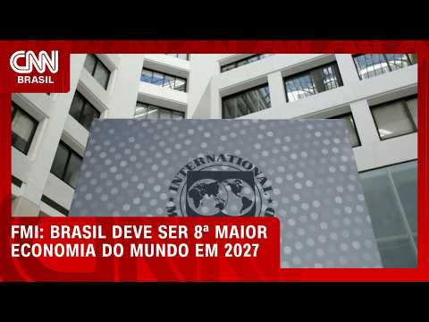 Brasil deve voltar à 8ª posição de maior economia do mundo em 2027, segundo FMI | CNN MERCADO