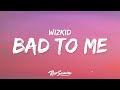 Wizkid Bad To Me Lyrics