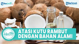 Atasi Kutu Rambut dengan Bahan Alami, Inilah Manfaat Minyak Kelapa untuk Perawatan Rambut