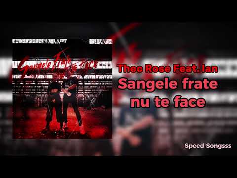 Theo Rose Feat. Ian - Sangele frate nu te face ( Speed Up )