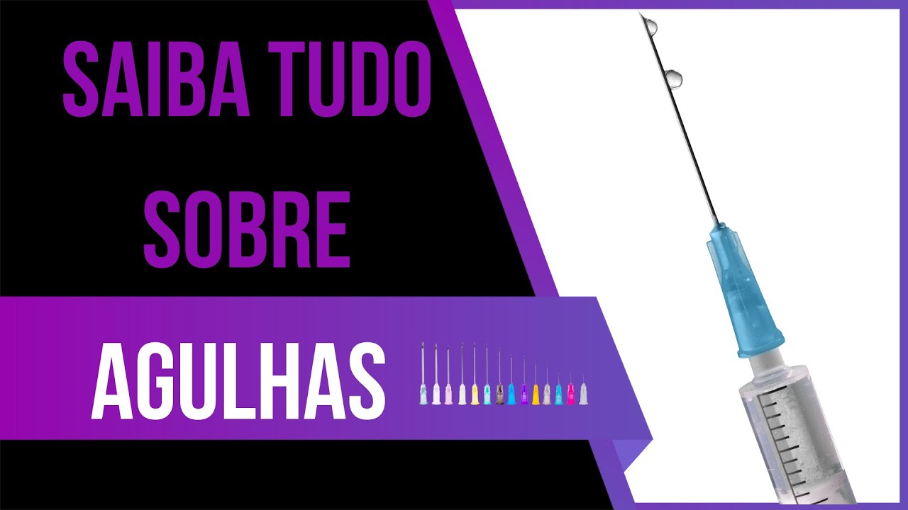 SAIBA TUDO SOBRE AGULHAS:TIPOS E INDICAÇÕES