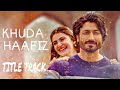 Khuda Haafiz Title Track Lyrics - Vidyut Jammwal | Shivaleeka O| Mithoon, Vishal Dadlani, Sayeed Q