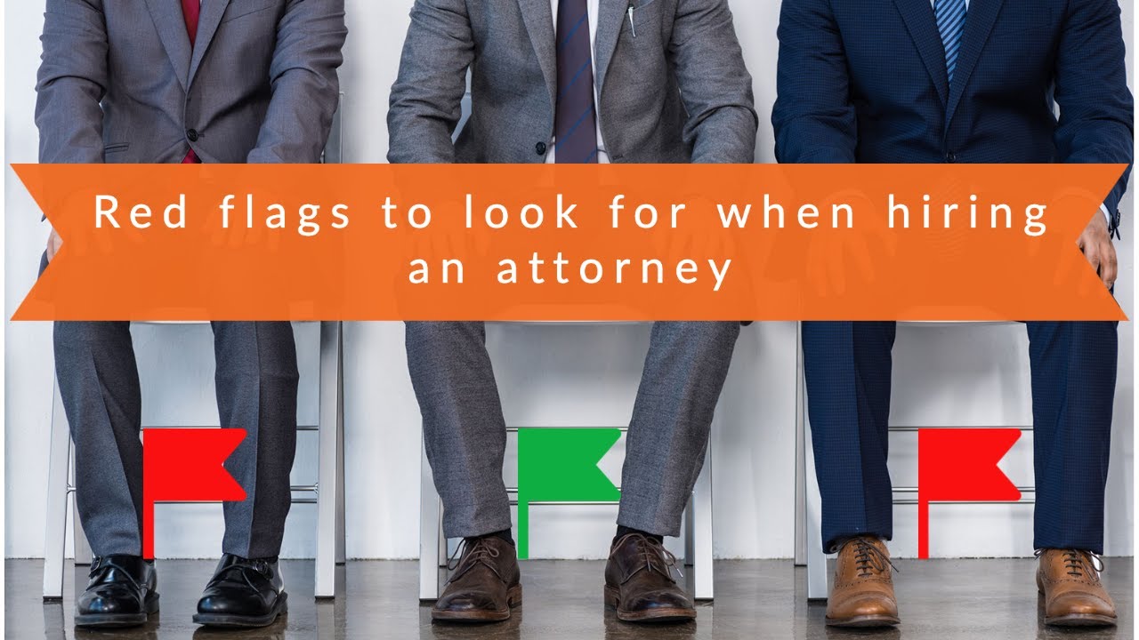 Red flags to look for when hiring an attorney (How to shop for an attorney)
