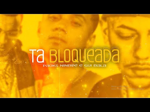 Tá Bloqueada - NINBRÊ, PAOKS e GUIBALA (Lyric Video)