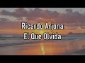 Ricardo Arjona - El Que Olvida - Letra