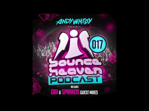 Bounce Heaven - Podcast 17 Andy Whitby & GBX & Sparkos 2019 WWW.UKBOUNCEHOUSE.COM