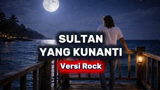 Download lagu SULTAN_YANG KUNANTI_Versi Rock mp3