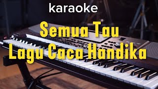 Download lagu Semua Tau ( Karaoke ) Caca handika ( nada cewek ) mp3
