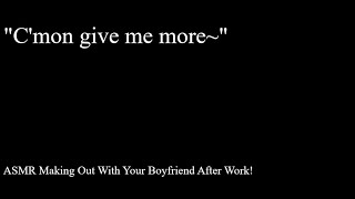 ASMR Making Out With Your Boyfriend After Work! (Cuddles) (Light Spice)