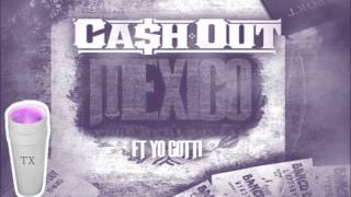Cash out ft yo gotti Mexico Screwed & Chopped