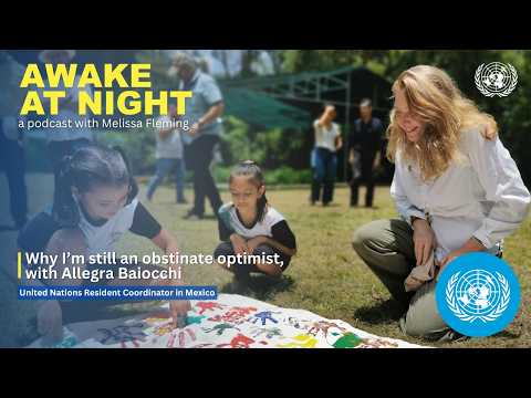 Video Thumbnail: Why I’m still an obstinate optimist, w/ Allegra Baiocchi | UN Resident Coordinator | Awake at Night