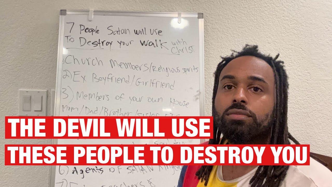 7 People Satan Will Use To Destroy Your Walk With God