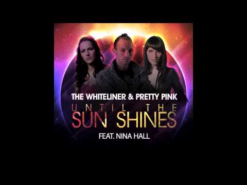 The Whiteliner & Pretty Pink feat. Nina Hall - Until the Sun Shines ( Original Mix )