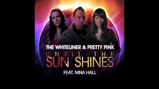 The Whiteliner & Pretty Pink feat. Nina Hall - Until the Sun Shines ( Original Mix )