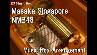 Masaka Singapore/NMB48 [Music Box]