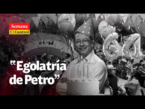 El Control a la “EGOLATRÍA” del presidente Gustavo Petro | SEMANA