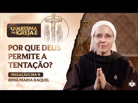 Por que Deus permite a tentação? - Quaresma da Igreja - 11 dia | Irmã Maria Raquel