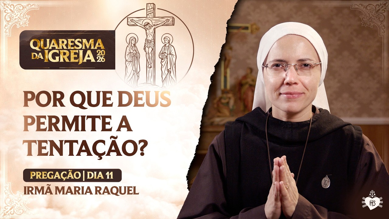 Por que somos tentados? - Quaresma da Igreja - 11 dia | Irmã Maria Raquel