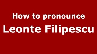 How to pronounce Leonte Filipescu