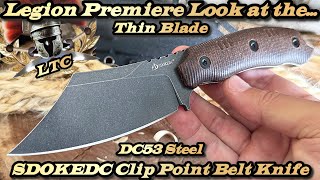 Legion Premiere Look at the SDOKEDC Clip Point Belt Knife in DC53 Steel