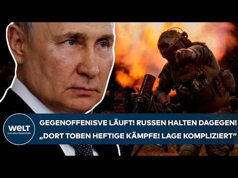 PUTINS KRIEG: Gegenoffensive läuft! Russen halten dagegen! "Kompliziert! Dort toben heftige Kämpfe"
