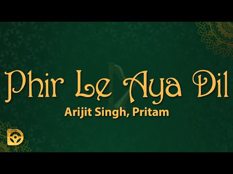 Arijit Singh, Pritam- Phir Le Aya Dil (Reprise) [Lyrics] | Phir le aaya dil majboor kya keeje