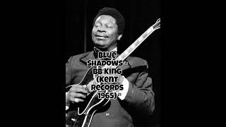 Blue Shadows - B B King ( Kent Records 1965 )