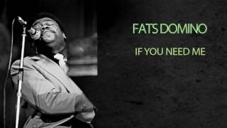 FATS DOMINO - IF YOU NEED ME