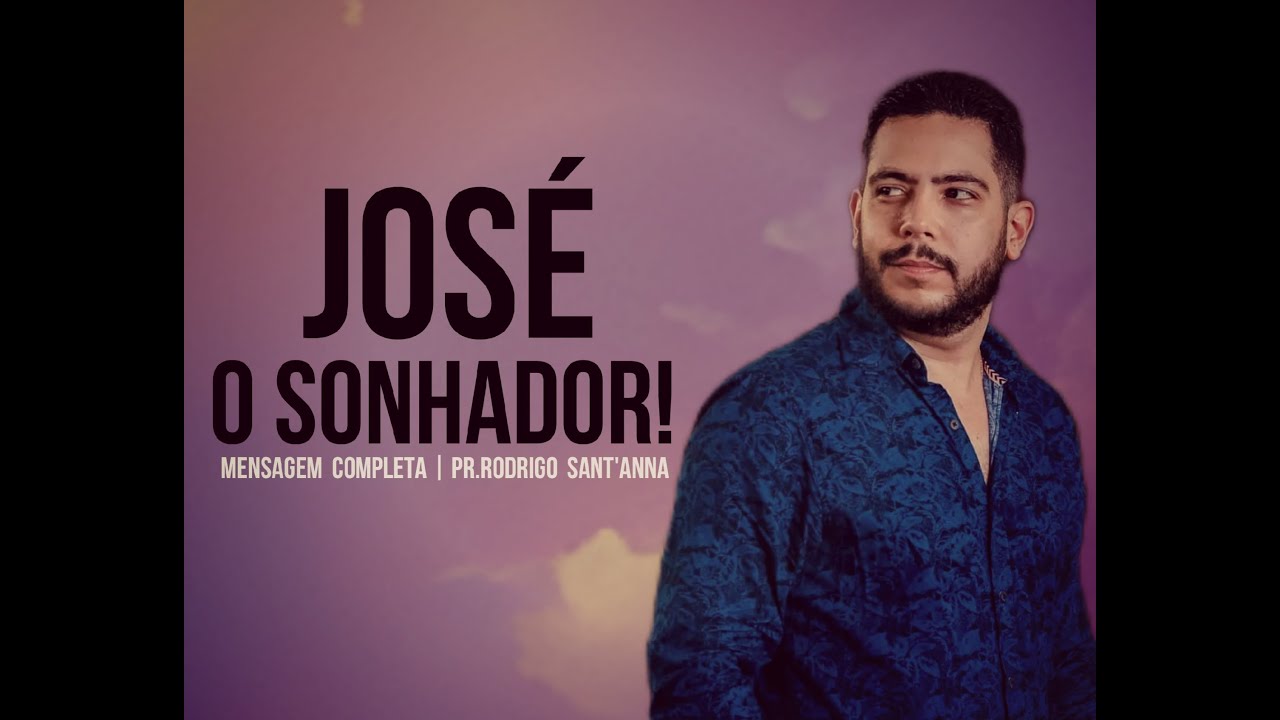 JOSÉ O SONHADOR  | MENSAGEM COMPLETA  | PR RODRIGO SANT'ANNA