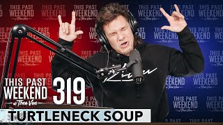 Turtleneck Soup | This Past Weekend w/ Theo Von #319