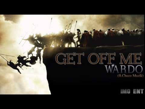 Wardo - Get Off Me (ft. Chuco Muzik) (IMG ENT)