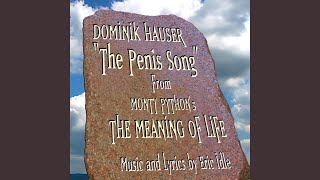 The Penis Song (from the original score to the film Monty Python&#39;s &quot;The Meaning Of Life) .