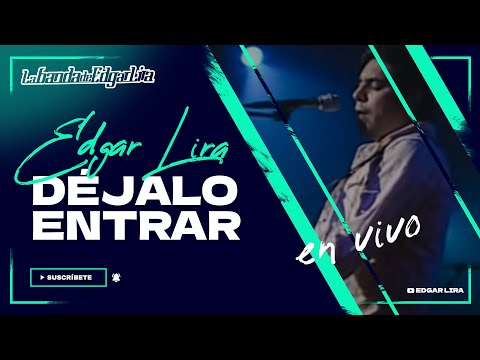 Dejalo Entrar - Edgar Lira - Entrada Doble - EN VIVO