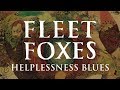 Fleet Foxes - Helplessness Blues (not the video ...