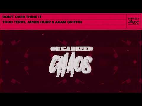 Todd Terry, James Hurr & Adam Griffin -   Dont Over Think It