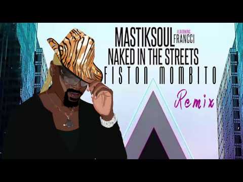 MastikSoul Ft Francci   Naked In The Streets   Fiston Mombito Rmx