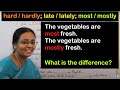 [ TAMIL ] - hard / hardly;  late / lately;  most / mostly as adverbs with different meaning