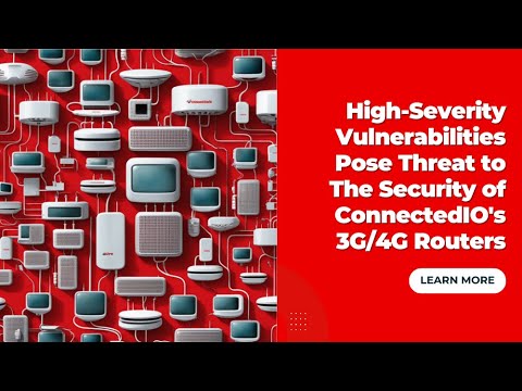 High-Severity Vulnerabilities Pose Threat to the Security of ConnectedIO&rsquo;s 3G/4G Routers