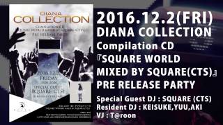 12.2(FRI) DIANA COLLECTION  Compilation CD 『SQUARE WORLD MIXED BY SQUARE(CTS)』 PRE RELEASE PARTY